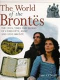 O'Neill, Jane: The World of the Brontes: The Lives, Times and Works of Charlotte, Emily and Anne Bronte O'Neill, Jane: The World of the Brontes: The Lives, Times and Works of Charlotte, Emily and Anne Bronte
