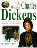 Fido, Martin: The World of Charles Dickens: The Life, Times and Work of the Great Victorian Novelist Fido, Martin: The World of Charles Dickens: The Life, Times and Work of the Great Victorian Novelist