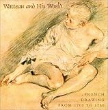 Bailey, Colin B.: Watteau and His World: French Drawing from 1700 to 1750 Bailey, Colin B.: Watteau and His World: French Drawing from 1700 to 1750