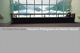 Watts, Jennifer A.: The Great Wide Open : Panoramic Photographs of the American West Watts, Jennifer A.: The Great Wide Open : Panoramic Photographs of the American West