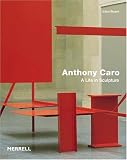 Bryant, Julius: Anthony Caro: A Life in Sculpture