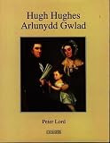 Lord, Peter: Hugh Hughes: Arlunydd Gwlad, 1790-1863