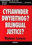 Lewis, Robyn: Cyfiawnder Dwyieithog: (Golwg Ar Yr Ieithoedd Cymraeg a Saesneg Yn Llysoedd Ynadon Cymru)