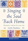 Matthews, Caitlin: Singing the Soul Back Home : Shamanism in Daily Life