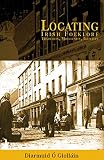 Giollain, Diarmuid O: Locating Irish Folklore: Tradition, Modernity, Identity