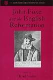 Loades, D. M.: John Foxe and the English Reformation Loades, D. M.: John Foxe and the English Reformation