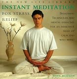 Hudson, John: Instant Meditation for Stress Relief: Breathing Techniques and Mental Exercises for an Immediate Sense of Calm and Well-Being Hudson, John: Instant Meditation for Stress Relief: Breathing Techniques and Mental Exercises for an Immediate Sense of Calm and Well-Being