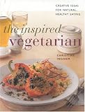 Ingram, Christine: Inspired Vegetarian: Creative Ideas for Natural, Healthy Eating Ingram, Christine: Inspired Vegetarian: Creative Ideas for Natural, Healthy Eating