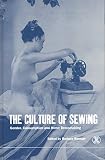 Burman, Barbara: The Culture of Sewing: Gender, Consumption and Home Dressmaking