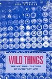 Attfield, Judy: Wild Things: The Material Culture of Everyday Life