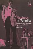 Osgerby, Bill: Playboys in Paradise: Masculinity, Youth and Leisure-Style in Modern America