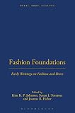 Johnson, Kim K. P.: Fashion Foundations: Early Writings on Fashion and Dress