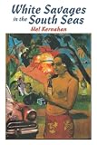 Kernahan, Mel: White Savages in the South Seas Kernahan, Mel: White Savages in the South Seas