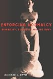 Davis, Lennard J.: Enforcing Normalcy: Disability, Deafness, and the Body Davis, Lennard J.: Enforcing Normalcy: Disability, Deafness, and the Body