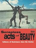 McKay, George: Senseless Acts of Beauty: Cultures of Resistance Since the Sixties McKay, George: Senseless Acts of Beauty: Cultures of Resistance Since the Sixties