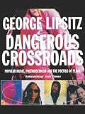 Lipsitz, George: Dangerous Crossroads: Popular Music, Postmodernism and the Poetics of Place Lipsitz, George: Dangerous Crossroads: Popular Music, Postmodernism and the Poetics of Place