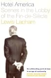 Lapham, Lewis H.: Hotel America: Scenes in the Lobby of the Fin-De-Siecle