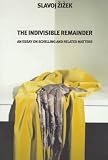 Zizek, Slavoj: The Indivisible Remainder: An Essay on Schelling and Related Matters Zizek, Slavoj: The Indivisible Remainder: An Essay on Schelling and Related Matters