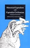 Wallerstein, Immanuel: Historical Capitalism With Capitalist Civilization Wallerstein, Immanuel: Historical Capitalism With Capitalist Civilization