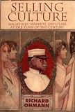 Ohmann, Richard M.: Selling Culture: Magazines, Markets, and Class at the Turn of the Century Ohmann, Richard M.: Selling Culture: Magazines, Markets, and Class at the Turn of the Century