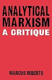 Roberts, Marcus: Analytical Marxism: A Critique Roberts, Marcus: Analytical Marxism: A Critique