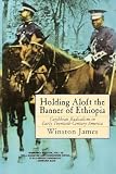 James, Winston: Holding Aloft the Banner of Ethiopia: Caribbean Radicalism in Early Twentieth-Century America