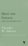 Adorno, Theodore: Quasi Una Fantasia: Essays on Modern Music Adorno, Theodore: Quasi Una Fantasia: Essays on Modern Music