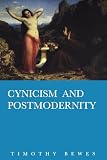 Bewes, Timothy: Cynicism and Postmodernity Bewes, Timothy: Cynicism and Postmodernity