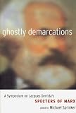 Sprinker, Michael: Ghostly Demarcations: A Symposium on Jacques Derrida's Specters of Marx Sprinker, Michael: Ghostly Demarcations: A Symposium on Jacques Derrida's Specters of Marx