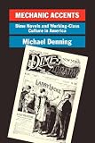 Denning, Michael: Mechanic Accents: Dime Novels and Working-Class Culture in America