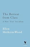 Wood, Ellen Meiksins: The Retreat from Class: The New 'True' Socialism Wood, Ellen Meiksins: The Retreat from Class: The New 'True' Socialism