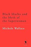 Wallace, Michelle: Black Macho and the Myth of the Superwoman