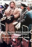 Szelenyi, Ivan: Making Capitalism Without Capitalists: Class Formation and Elite Struggles in Post-Communist Central Europe
