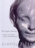 Zizek, Slavoj: The Fragile Absolute: Or, Why Is the Christian Legacy Worth Fighting For? Zizek, Slavoj: The Fragile Absolute: Or, Why Is the Christian Legacy Worth Fighting For?