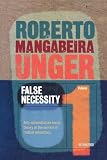 False Necessity: Anti Necessitarian Social Theory in the Service of Radical Democracy (185984331X) by Unger, Roberto Unger, Roberto: False Necessity: Anti Necessitarian Social Theory in the Service of Radical Democracy