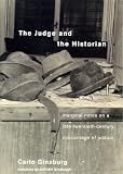 Ginzburg, Carlo: The Judge and the Historian: Marginal Notes on a Late-Twentieth-Century Miscarriage of Justice