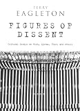 Eagleton, Terry: Figures Of Dissent: Critical Essays on Fish, Spivak, Zizek and Others Eagleton, Terry: Figures Of Dissent: Critical Essays on Fish, Spivak, Zizek and Others
