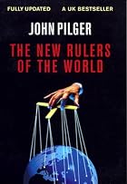 The New Rulers of the World by John Pilger
