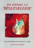 Zizek, Slavoj: Did Somebody Say Totalitarianism?: Four Interventions in the (Mis)Use of a Notion