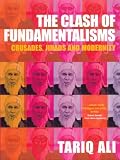 The Clash of Fundamentalisms: Crusades, Jihads and Modernity (185984457X) by Ali, Tariq Ali, Tariq: The Clash of Fundamentalisms: Crusades, Jihads and Modernity