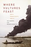 Okonta, Ike: Where Vultures Feast: SHELL, HUMAN RIGHTS, AND OIL IN THE NIGER DELTA Okonta, Ike: Where Vultures Feast: SHELL, HUMAN RIGHTS, AND OIL IN THE NIGER DELTA