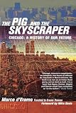D'Eramo, Marco: Pig and the Skyscraper : Chicago a History of Our Future