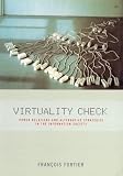 Fortier, Francois: Virtuality Check: Power Relations and Alternative Strategies in the Information Society Fortier, Francois: Virtuality Check: Power Relations and Alternative Strategies in the Information Society