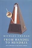 Chanan, Michael: From Handel to Hendrix: The Composer in the Public Sphere Chanan, Michael: From Handel to Hendrix: The Composer in the Public Sphere