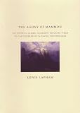 Lapham, Lewis H.: The Agony of Mammon : The Imperial Global Economy Explains Itself to the Membership in Davos, Switzerland
