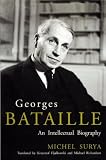 Surya, Michel: Georges Bataille: An Intellectual Biography