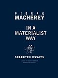 MacHerey, Pierre: In a Materialist Way: Selected Essays MacHerey, Pierre: In a Materialist Way: Selected Essays