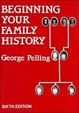 Pelling, George: Beginning Your Family History Pelling, George: Beginning Your Family History