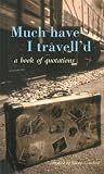 Crawford, Kirsty: Much Have I Travell'D: A Book of Quotations