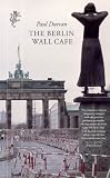 Durcan, Paul: Berlin Wall Cafe Durcan, Paul: Berlin Wall Cafe